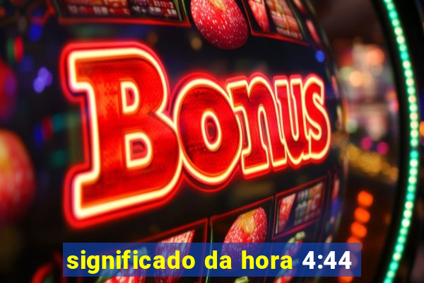 significado da hora 4:44